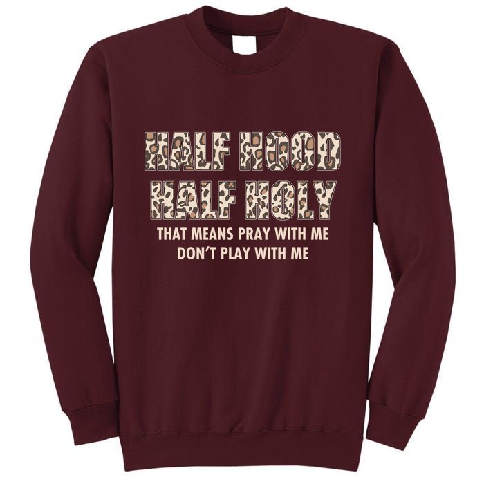 Leopard Print Half Hood Half That Means Pray With Me Dont Play With Me Tall Sweatshirt
