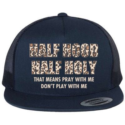 Leopard Print Half Hood Half That Means Pray With Me Dont Play With Me Flat Bill Trucker Hat