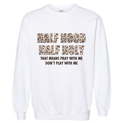 Leopard Print Half Hood Half That Means Pray With Me Dont Play With Me Garment-Dyed Sweatshirt