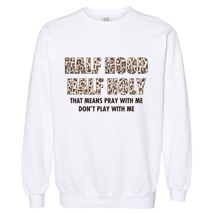 Leopard Print Half Hood Half That Means Pray With Me Dont Play With Me Garment-Dyed Sweatshirt