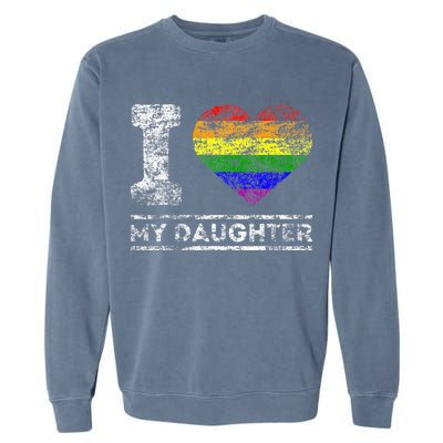 LGBT Pride I Love My Daughter Rainbow Support Family Lover Garment-Dyed Sweatshirt