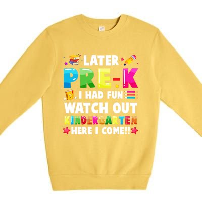 Later PreK I Had Fun Watch Out Kindergarten Here I Come Great Gift Premium Crewneck Sweatshirt