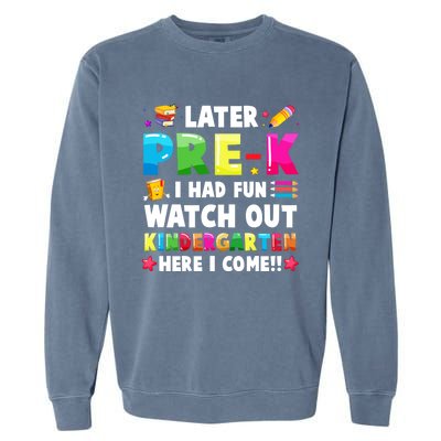 Later PreK I Had Fun Watch Out Kindergarten Here I Come Great Gift Garment-Dyed Sweatshirt