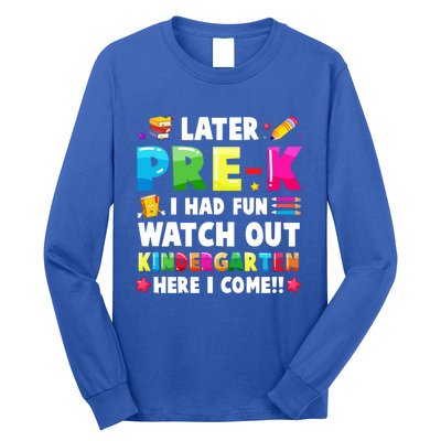 Later PreK I Had Fun Watch Out Kindergarten Here I Come Great Gift Long Sleeve Shirt