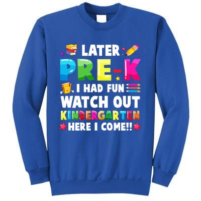 Later PreK I Had Fun Watch Out Kindergarten Here I Come Great Gift Sweatshirt