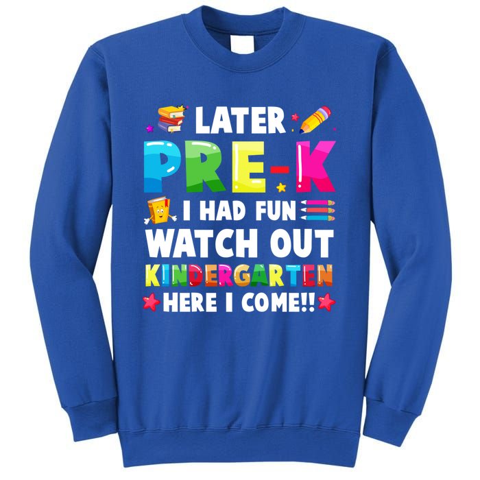 Later PreK I Had Fun Watch Out Kindergarten Here I Come Great Gift Sweatshirt