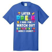 Later PreK I Had Fun Watch Out Kindergarten Here I Come Great Gift Tall T-Shirt