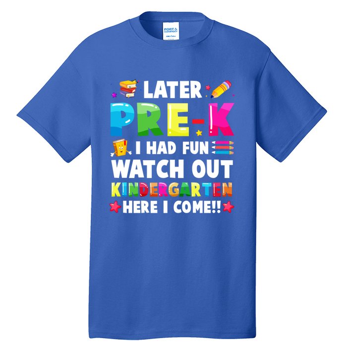 Later PreK I Had Fun Watch Out Kindergarten Here I Come Great Gift Tall T-Shirt