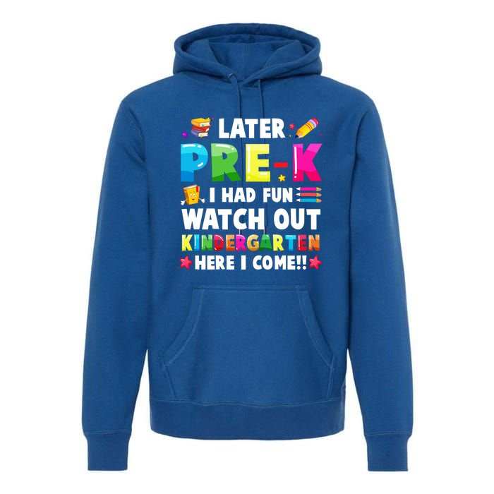 Later PreK I Had Fun Watch Out Kindergarten Here I Come Great Gift Premium Hoodie