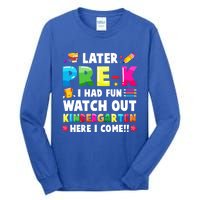 Later PreK I Had Fun Watch Out Kindergarten Here I Come Great Gift Tall Long Sleeve T-Shirt