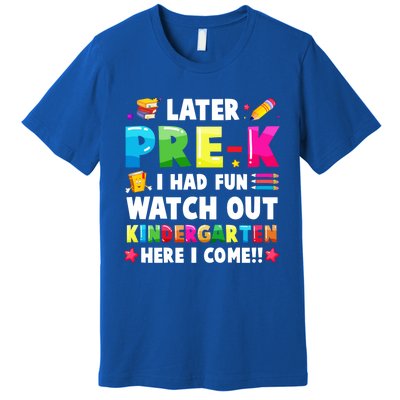 Later PreK I Had Fun Watch Out Kindergarten Here I Come Great Gift Premium T-Shirt