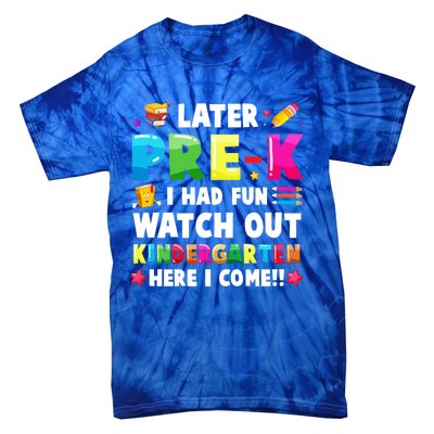 Later PreK I Had Fun Watch Out Kindergarten Here I Come Great Gift Tie-Dye T-Shirt