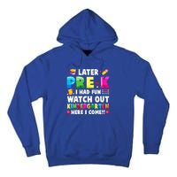 Later PreK I Had Fun Watch Out Kindergarten Here I Come Great Gift Tall Hoodie