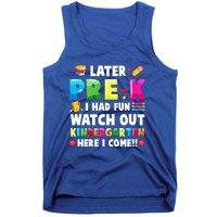 Later PreK I Had Fun Watch Out Kindergarten Here I Come Great Gift Tank Top