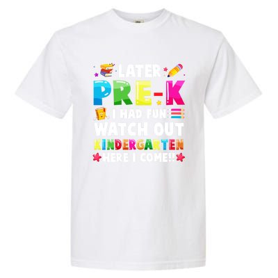 Later PreK I Had Fun Watch Out Kindergarten Here I Come Great Gift Garment-Dyed Heavyweight T-Shirt