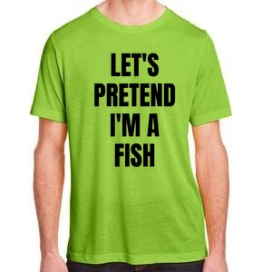 LetS Pretend IM A Fish Funny Halloween Adult ChromaSoft Performance T-Shirt