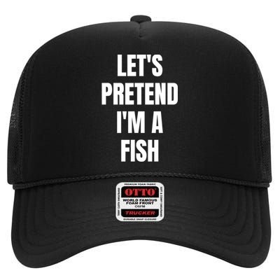 LetS Pretend IM A Fish Funny Halloween High Crown Mesh Back Trucker Hat