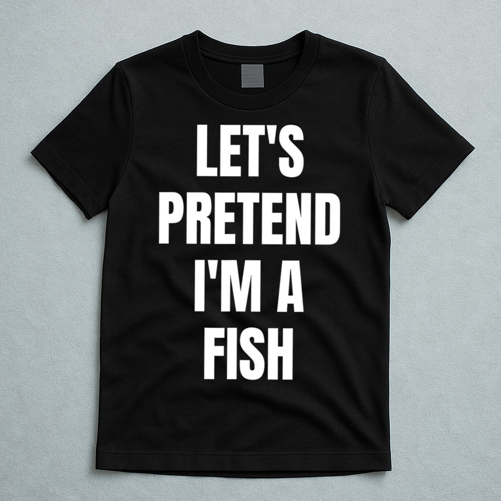 LetS Pretend IM A Fish Funny Halloween T-Shirt