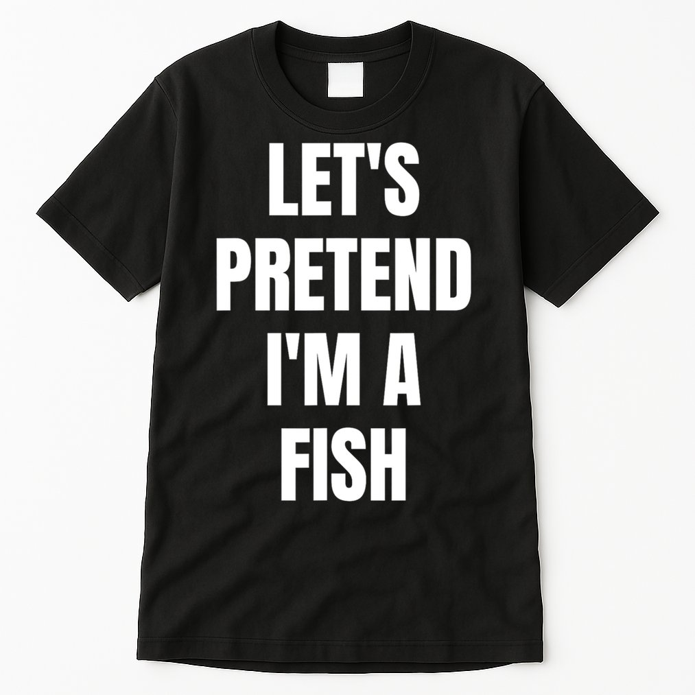 LetS Pretend IM A Fish Funny Halloween Tall T-Shirt