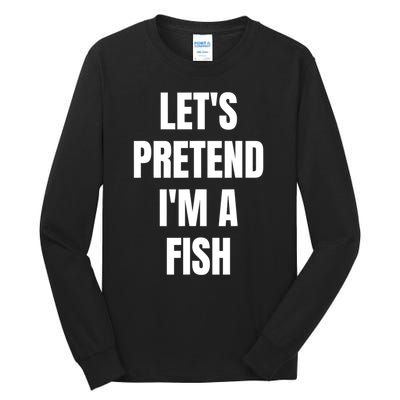 LetS Pretend IM A Fish Funny Halloween Tall Long Sleeve T-Shirt