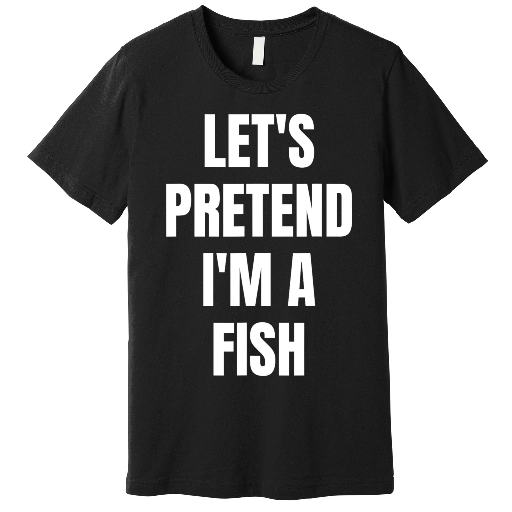 LetS Pretend IM A Fish Funny Halloween Premium T-Shirt