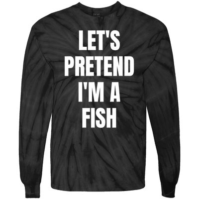 LetS Pretend IM A Fish Funny Halloween Tie-Dye Long Sleeve Shirt