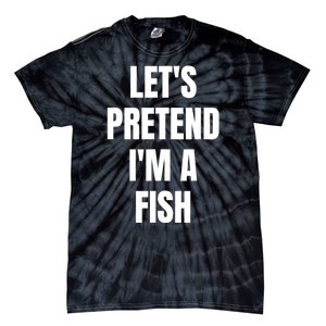 LetS Pretend IM A Fish Funny Halloween Tie-Dye T-Shirt