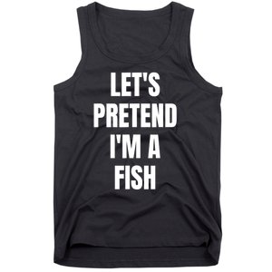 LetS Pretend IM A Fish Funny Halloween Tank Top