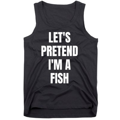 LetS Pretend IM A Fish Funny Halloween Tank Top