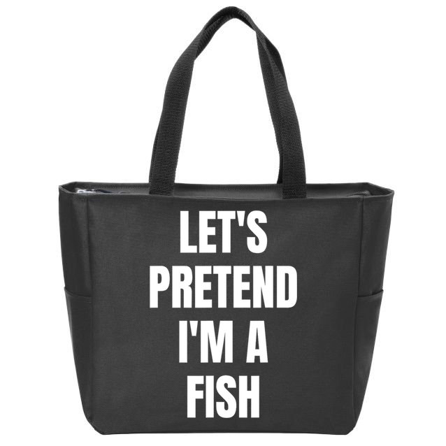 LetS Pretend IM A Fish Funny Halloween Zip Tote Bag