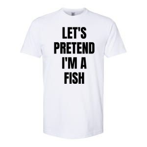 LetS Pretend IM A Fish Funny Halloween Softstyle CVC T-Shirt