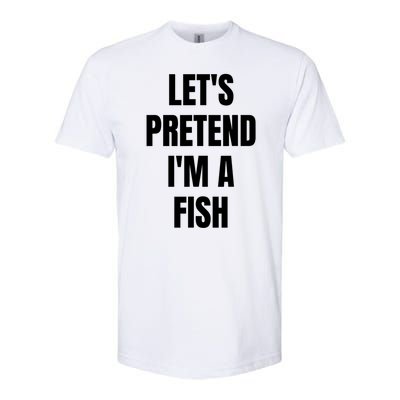 LetS Pretend IM A Fish Funny Halloween Softstyle® CVC T-Shirt