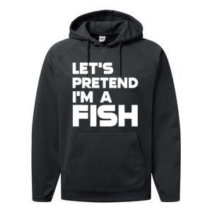 LetS Pretend IM A Fish Funny Halloween Performance Fleece Hoodie