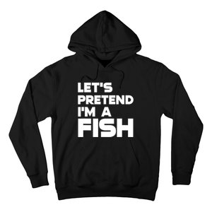 LetS Pretend IM A Fish Funny Halloween Hoodie