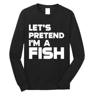 LetS Pretend IM A Fish Funny Halloween Long Sleeve Shirt