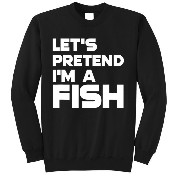 LetS Pretend IM A Fish Funny Halloween Sweatshirt