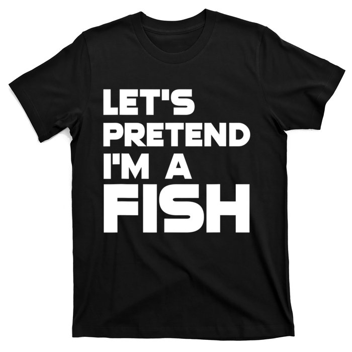 LetS Pretend IM A Fish Funny Halloween T-Shirt