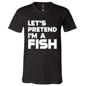 LetS Pretend IM A Fish Funny Halloween V-Neck T-Shirt