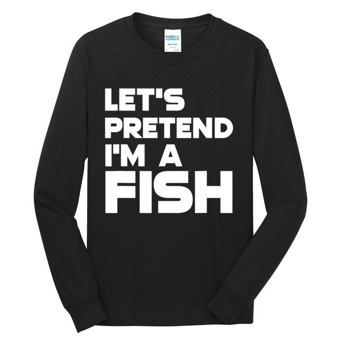 LetS Pretend IM A Fish Funny Halloween Tall Long Sleeve T-Shirt