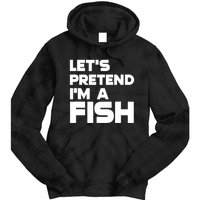 LetS Pretend IM A Fish Funny Halloween Tie Dye Hoodie