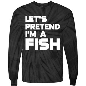 LetS Pretend IM A Fish Funny Halloween Tie-Dye Long Sleeve Shirt