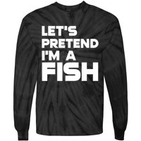 LetS Pretend IM A Fish Funny Halloween Tie-Dye Long Sleeve Shirt