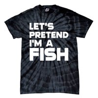 LetS Pretend IM A Fish Funny Halloween Tie-Dye T-Shirt