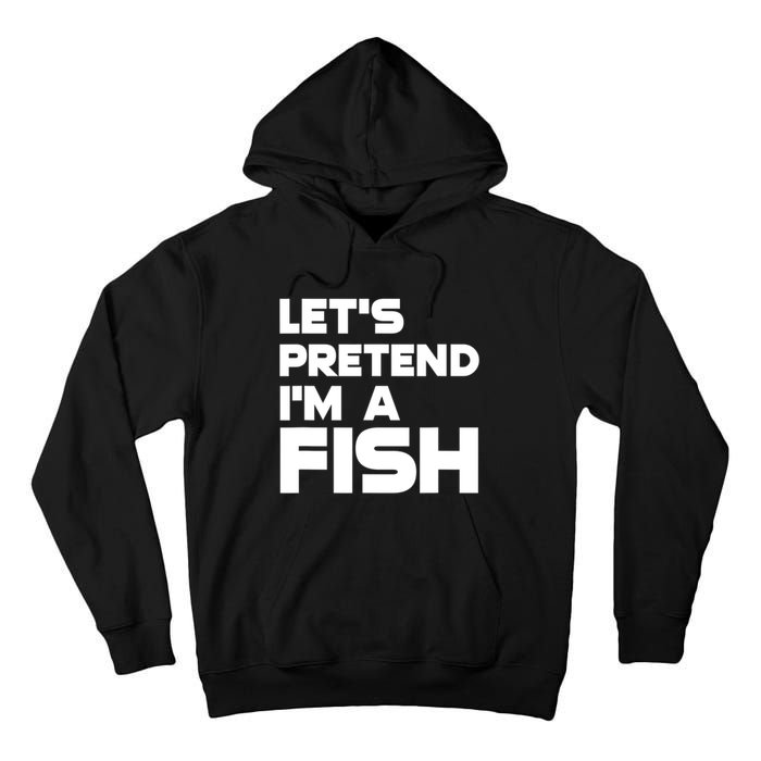 LetS Pretend IM A Fish Funny Halloween Tall Hoodie