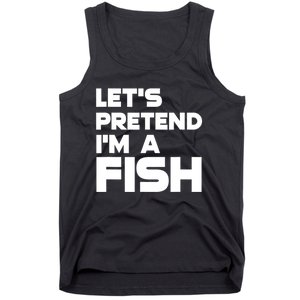 LetS Pretend IM A Fish Funny Halloween Tank Top