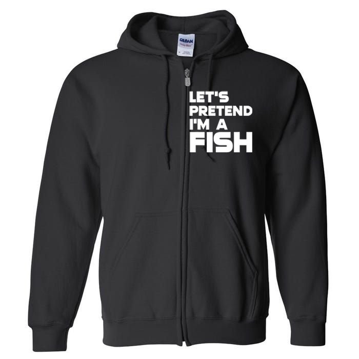 LetS Pretend IM A Fish Funny Halloween Full Zip Hoodie