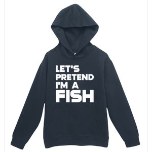 LetS Pretend IM A Fish Funny Halloween Urban Pullover Hoodie