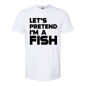 LetS Pretend IM A Fish Funny Halloween Softstyle CVC T-Shirt