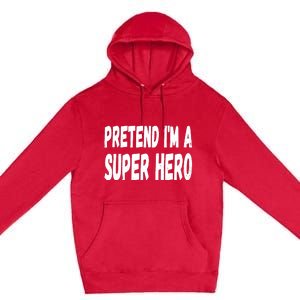 Lazy Pretend I'm A Super Hero Halloween or Costume Party Premium Pullover Hoodie