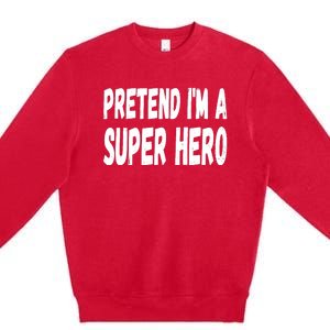 Lazy Pretend I'm A Super Hero Halloween or Costume Party Premium Crewneck Sweatshirt